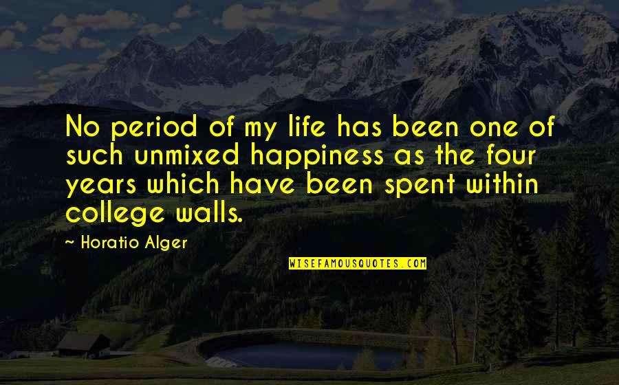 4 Years Of College Quotes By Horatio Alger: No period of my life has been one
