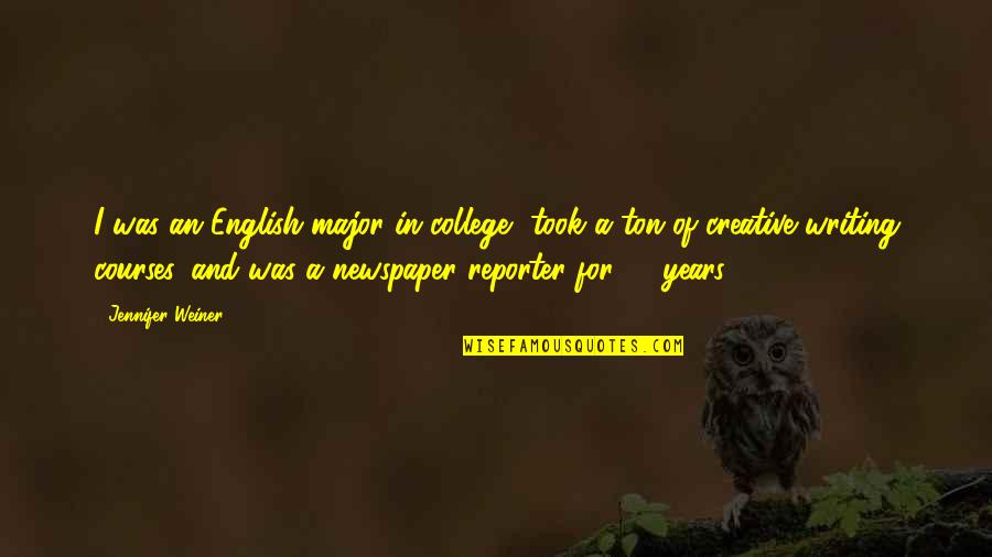 4 Years Of College Quotes By Jennifer Weiner: I was an English major in college, took