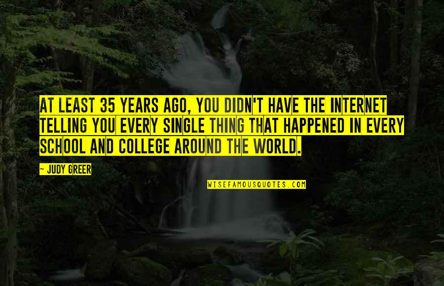 4 Years Of College Quotes By Judy Greer: At least 35 years ago, you didn't have