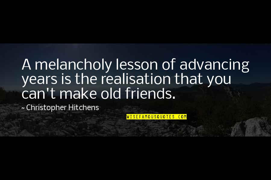 4 Years Of Friendship Quotes By Christopher Hitchens: A melancholy lesson of advancing years is the