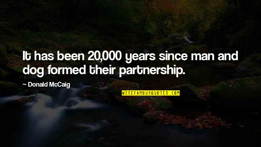 4 Years Of Friendship Quotes By Donald McCaig: It has been 20,000 years since man and
