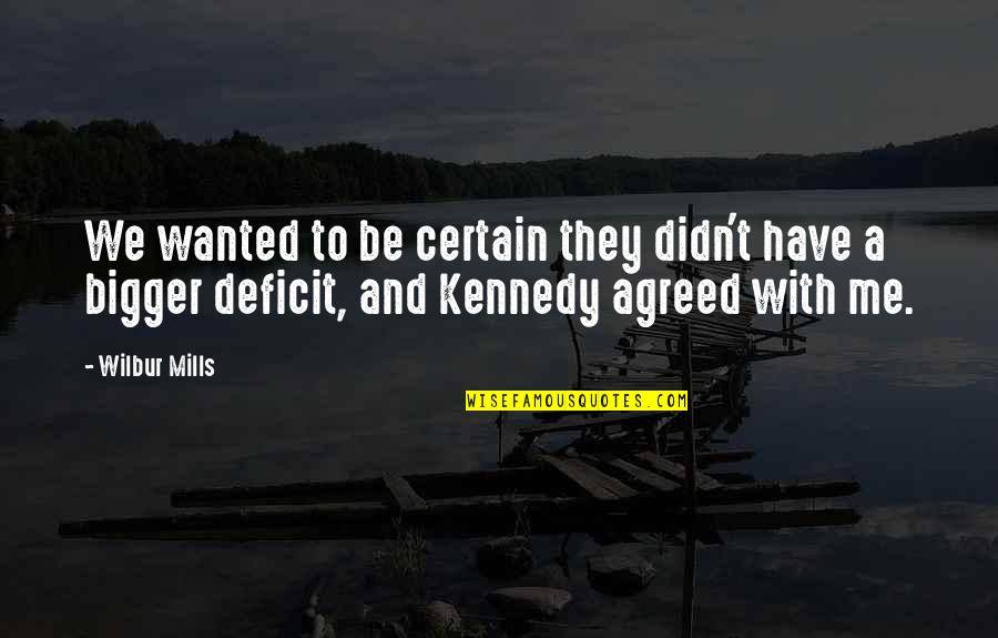 4 Years Since You Passed Away Quotes By Wilbur Mills: We wanted to be certain they didn't have