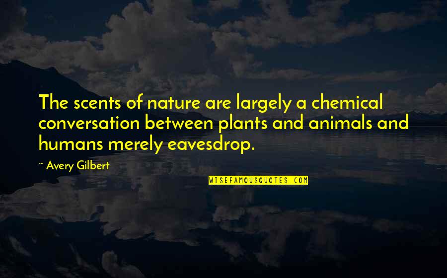 40 41 Quotes By Avery Gilbert: The scents of nature are largely a chemical