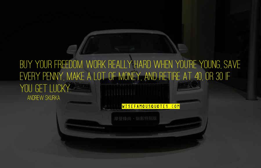 40 And Over Quotes By Andrew Skurka: Buy your freedom. Work really hard when you're