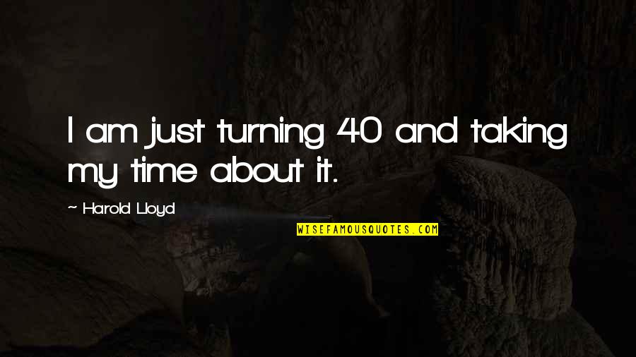 40 And Quotes By Harold Lloyd: I am just turning 40 and taking my