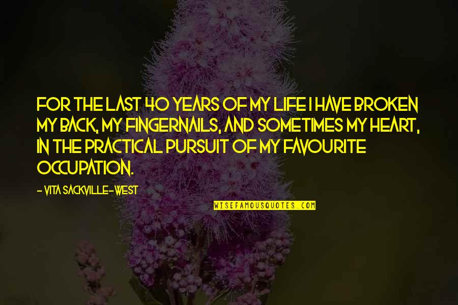 40 And Quotes By Vita Sackville-West: For the last 40 years of my life