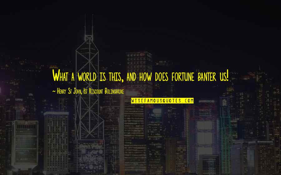 40 Badass Quotes By Henry St John, 1st Viscount Bolingbroke: What a world is this, and how does 40 Badass Quotes By Henry St John, 1st Viscount Bolingbroke: What a world is this, and how does