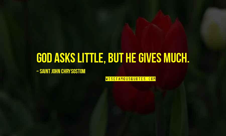 40 Days And 40 Nights Movie Quotes By Saint John Chrysostom: God asks little, but He gives much.