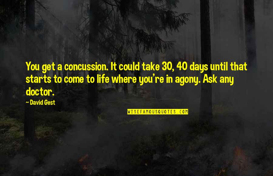 40 Days Quotes By David Gest: You get a concussion. It could take 30,