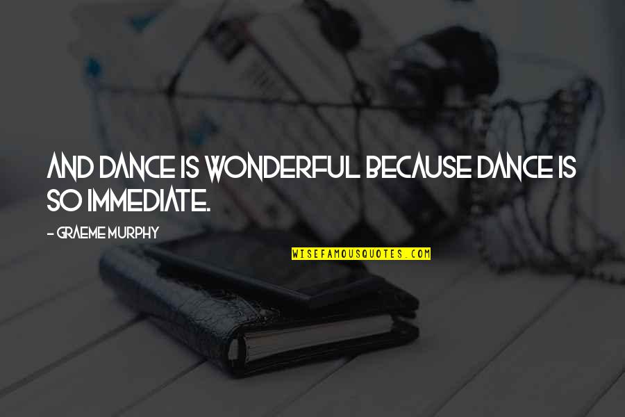 40 Glocc Quotes By Graeme Murphy: And dance is wonderful because dance is so