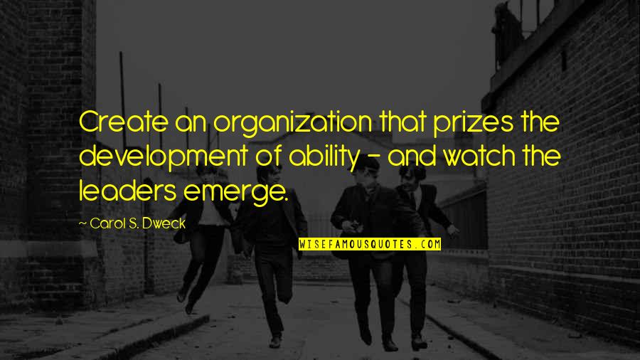 40 Hour Famine Quotes By Carol S. Dweck: Create an organization that prizes the development of