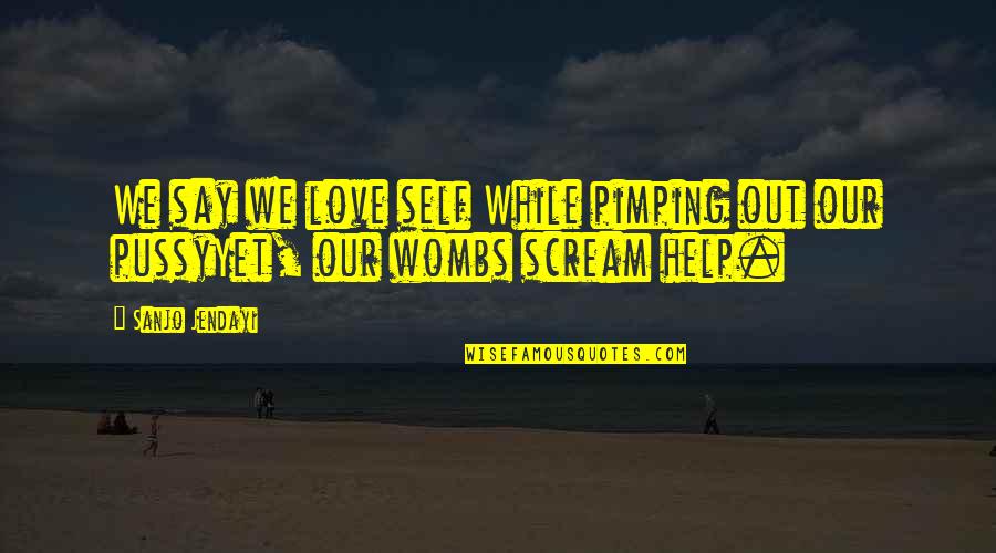 40 Hour Famine Quotes By Sanjo Jendayi: We say we love self While pimping out