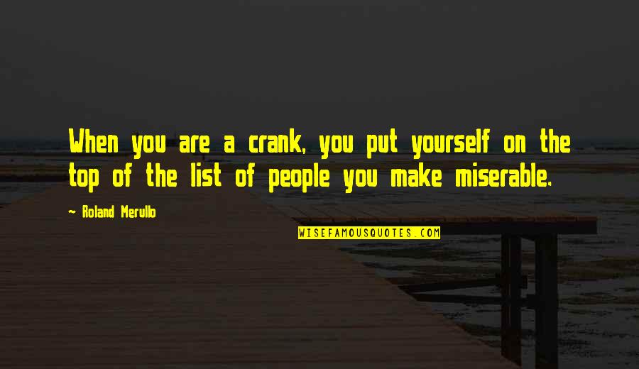 40 Jaar Quotes By Roland Merullo: When you are a crank, you put yourself