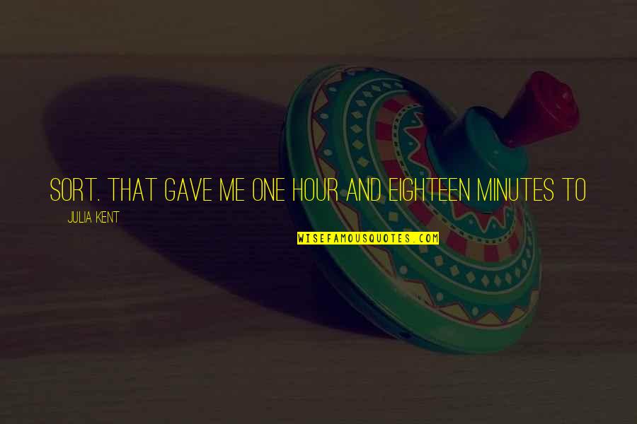 40 Jaar Vrouw Quotes By Julia Kent: sort. That gave me one hour and eighteen 40 Jaar Vrouw Quotes By Julia Kent: sort. That gave me one hour and eighteen
