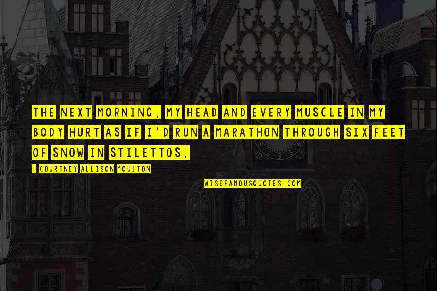 40 Manliest Quotes By Courtney Allison Moulton: The next morning, my head and every muscle 40 Manliest Quotes By Courtney Allison Moulton: The next morning, my head and every muscle