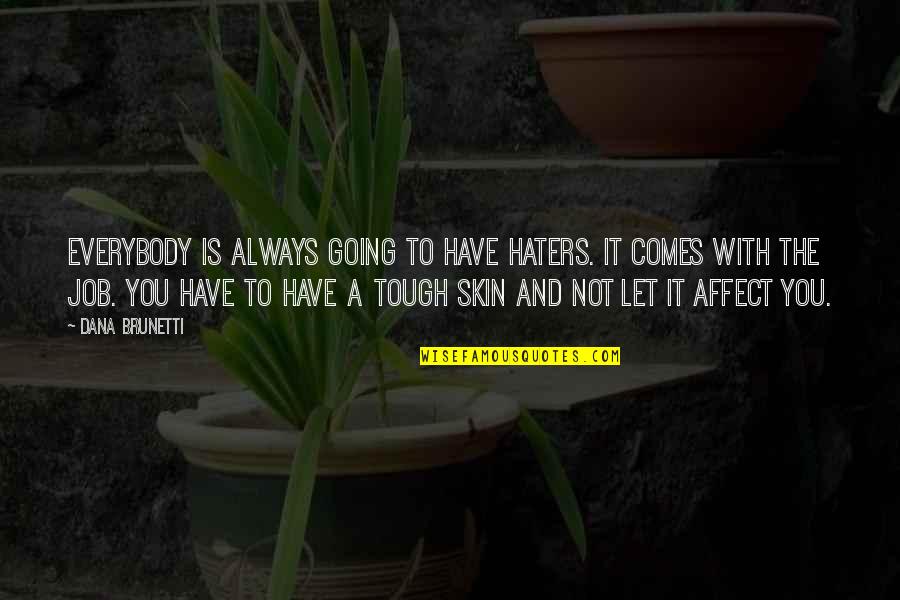 40 Oz Quotes By Dana Brunetti: Everybody is always going to have haters. It
