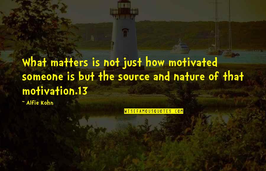 40 Oz Van Quotes By Alfie Kohn: What matters is not just how motivated someone