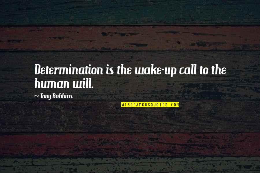 40 Oz Van Quotes By Tony Robbins: Determination is the wake-up call to the human