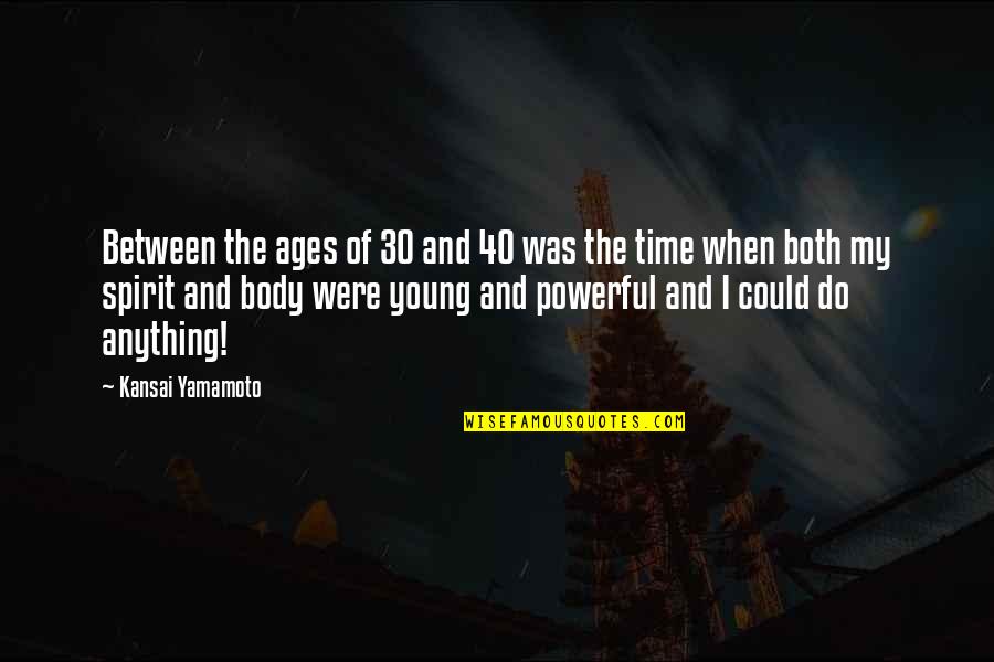 40 Plus Quotes By Kansai Yamamoto: Between the ages of 30 and 40 was