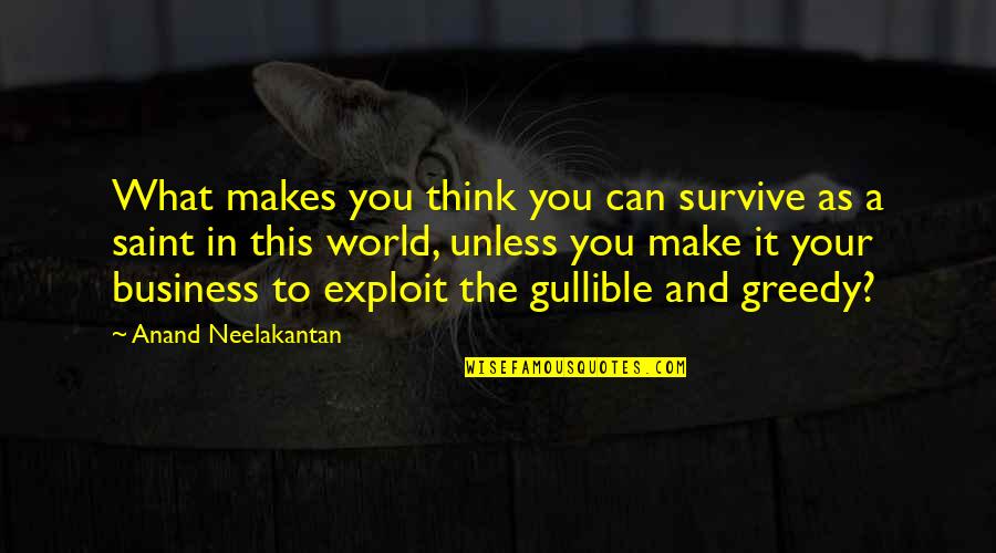 40 Quotes And Quotes By Anand Neelakantan: What makes you think you can survive as
