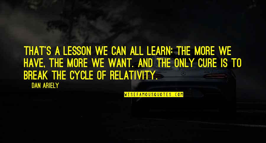 40 Quotes And Quotes By Dan Ariely: That's a lesson we can all learn: the