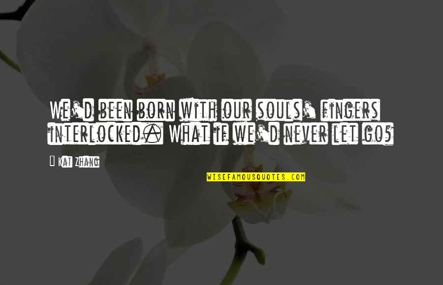 40 Rules Of Love Shams Quotes By Kat Zhang: We'd been born with our souls' fingers interlocked.