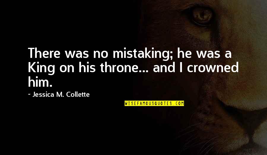 40 Tahun Quotes By Jessica M. Collette: There was no mistaking; he was a King