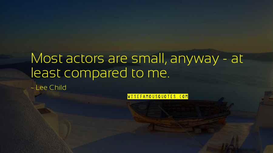 40 Weeks Pregnant Quotes By Lee Child: Most actors are small, anyway - at least
