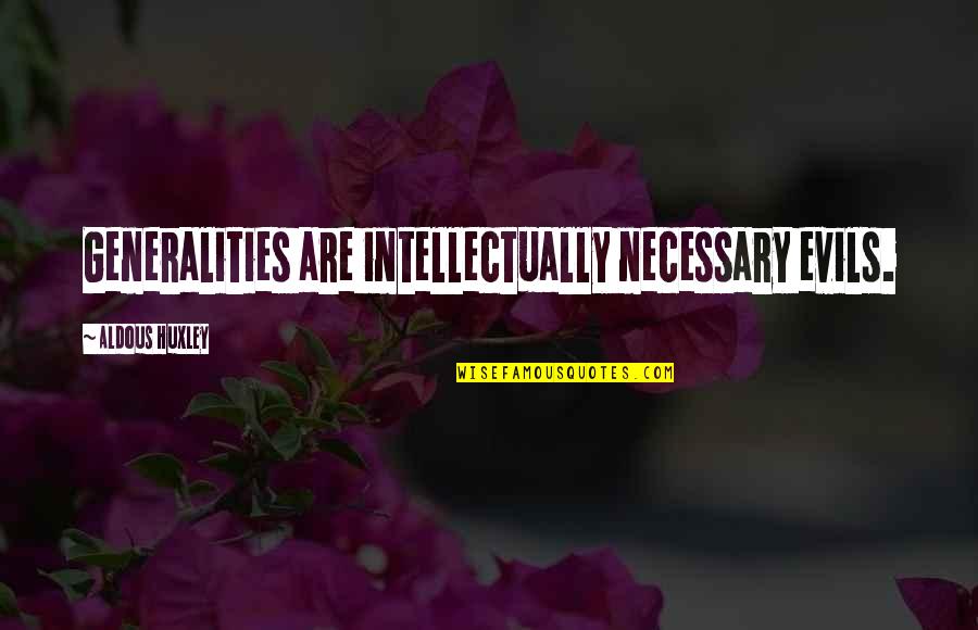 40 Westt Quotes By Aldous Huxley: Generalities are intellectually necessary evils.