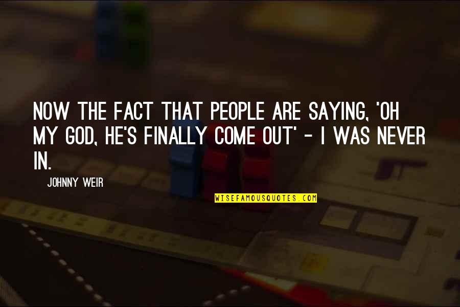 40 Year Old Friendship Quotes By Johnny Weir: Now the fact that people are saying, 'Oh 40 Year Old Friendship Quotes By Johnny Weir: Now the fact that people are saying, 'Oh