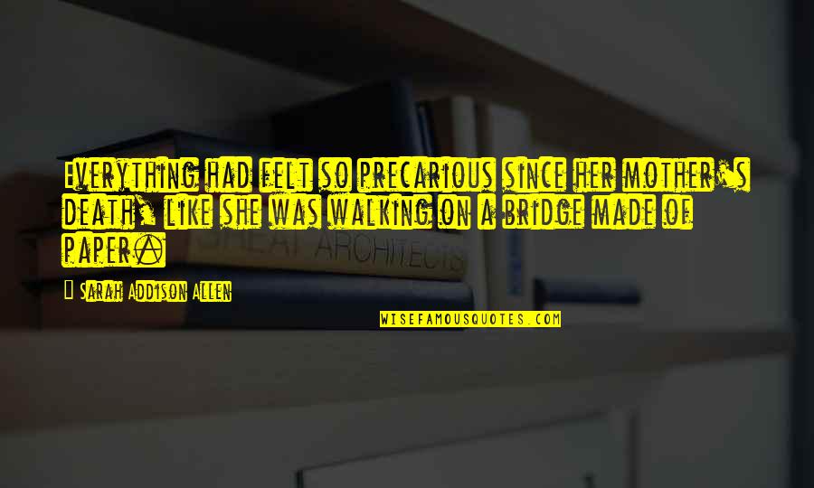 40 Year Old Funny Quotes By Sarah Addison Allen: Everything had felt so precarious since her mother's 40 Year Old Funny Quotes By Sarah Addison Allen: Everything had felt so precarious since her mother's