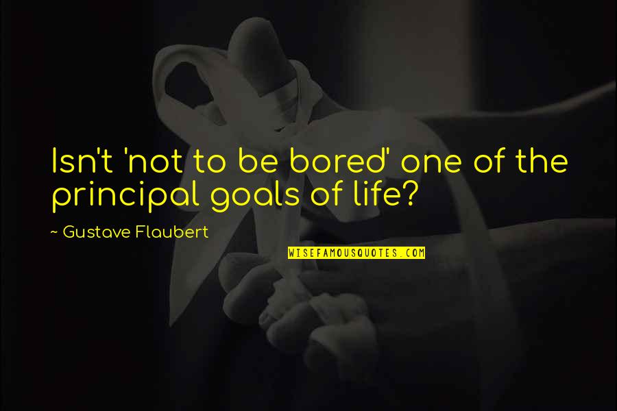 40 Year Olds Quotes By Gustave Flaubert: Isn't 'not to be bored' one of the