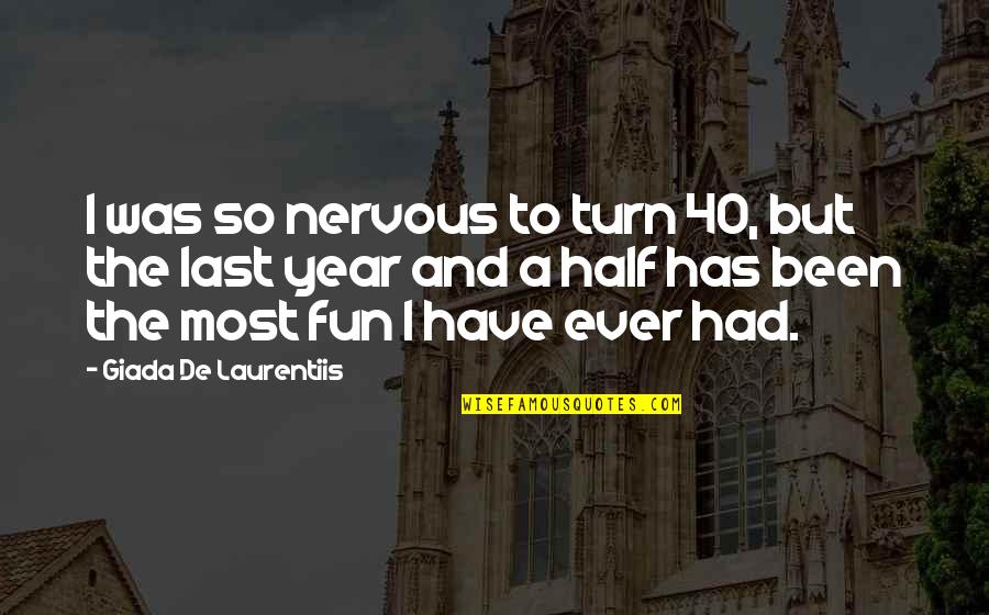 40 Year Quotes By Giada De Laurentiis: I was so nervous to turn 40, but