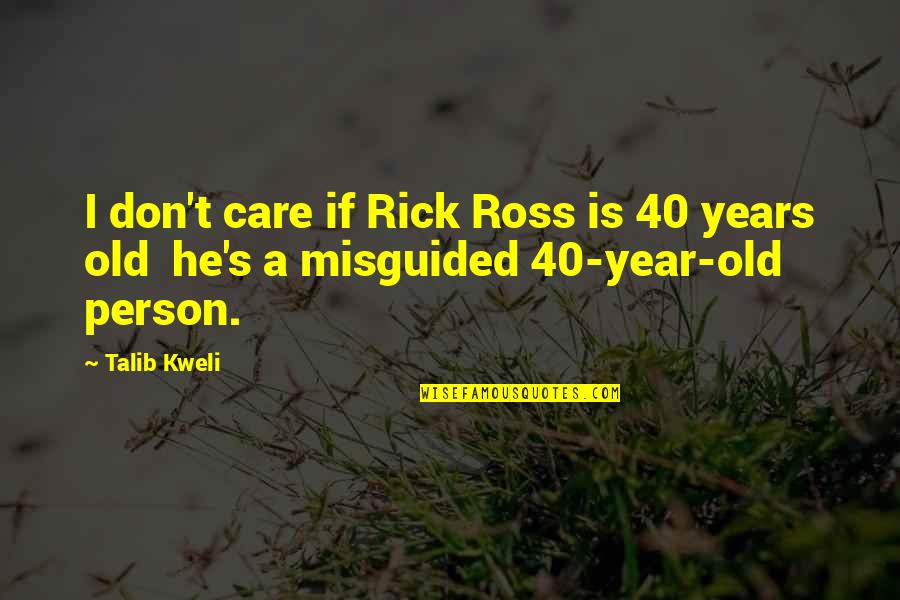 40 Year Quotes By Talib Kweli: I don't care if Rick Ross is 40