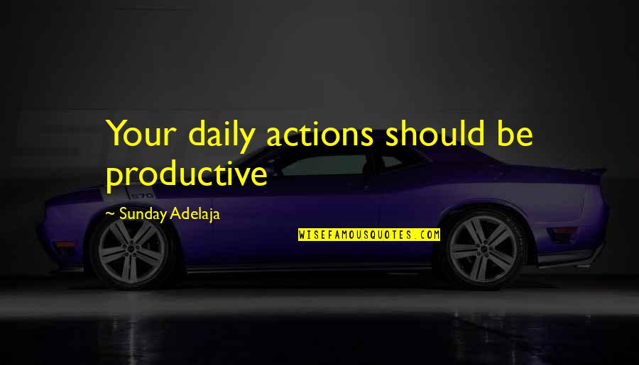 40 Year Service Anniversary Quotes By Sunday Adelaja: Your daily actions should be productive 40 Year Service Anniversary Quotes By Sunday Adelaja: Your daily actions should be productive