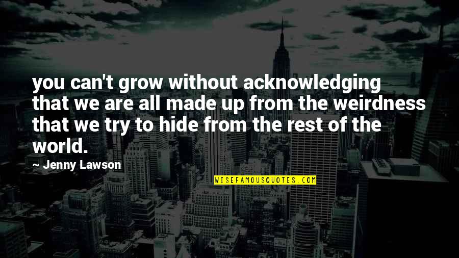 40 Year Virgin Quotes By Jenny Lawson: you can't grow without acknowledging that we are 40 Year Virgin Quotes By Jenny Lawson: you can't grow without acknowledging that we are