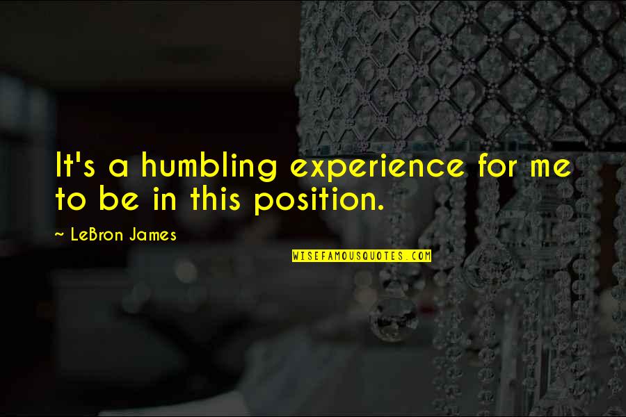 40 Year Work Anniversary Quotes By LeBron James: It's a humbling experience for me to be 40 Year Work Anniversary Quotes By LeBron James: It's a humbling experience for me to be