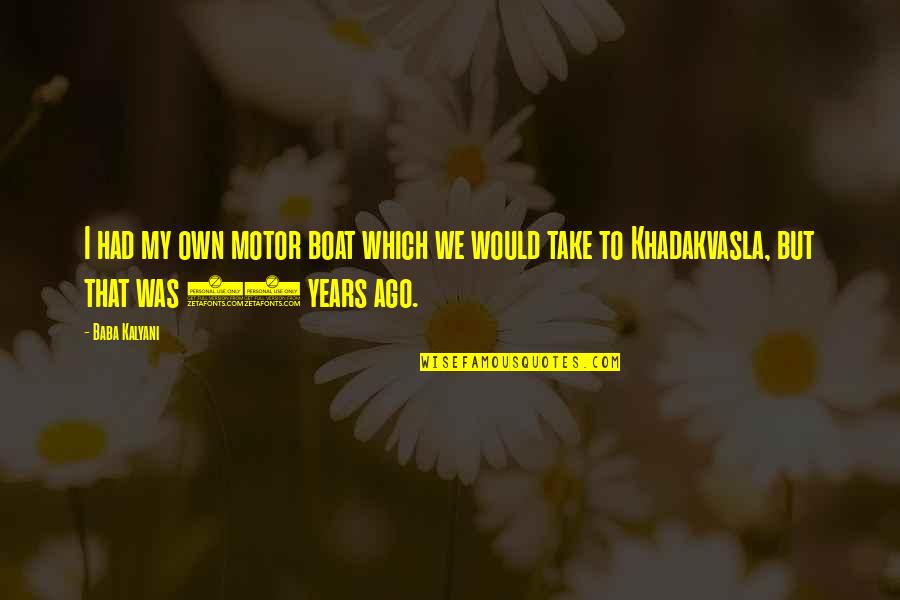 40 Years Ago Quotes By Baba Kalyani: I had my own motor boat which we 40 Years Ago Quotes By Baba Kalyani: I had my own motor boat which we