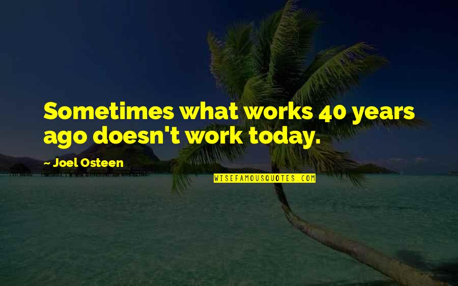 40 Years Ago Quotes By Joel Osteen: Sometimes what works 40 years ago doesn't work 40 Years Ago Quotes By Joel Osteen: Sometimes what works 40 years ago doesn't work