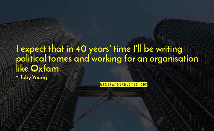 40 Years From Now Quotes By Toby Young: I expect that in 40 years' time I'll