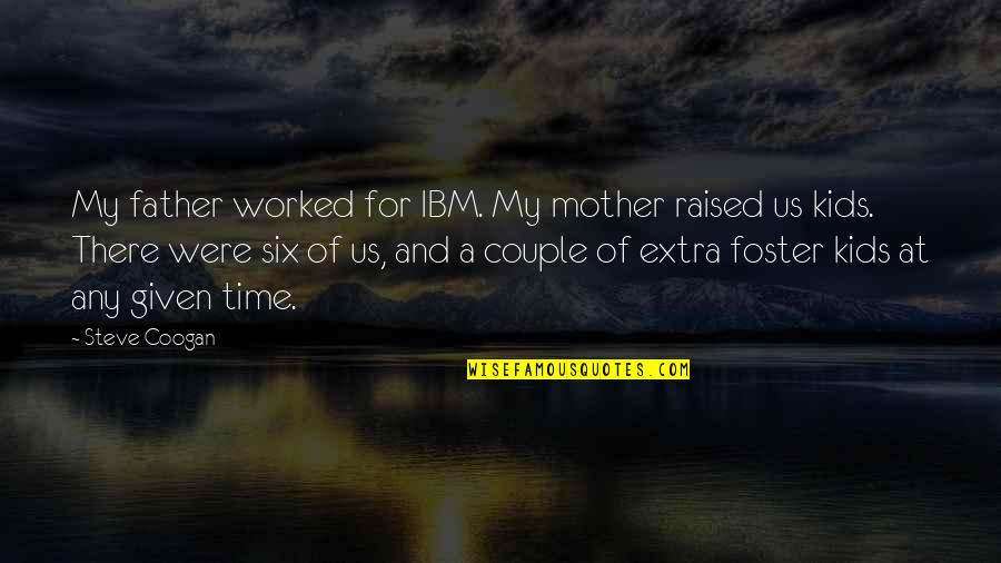 40 Years Married Quotes By Steve Coogan: My father worked for IBM. My mother raised