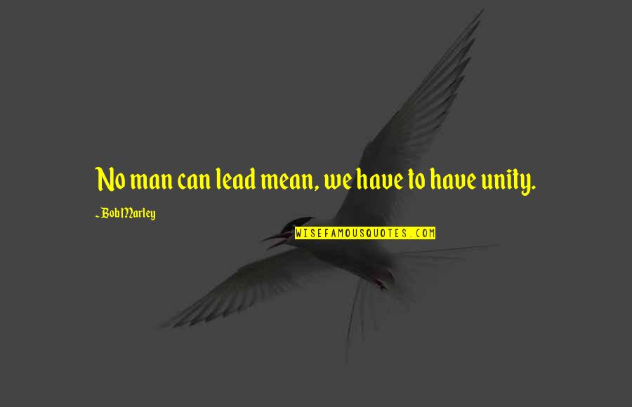 40 Yo Quotes By Bob Marley: No man can lead mean, we have to