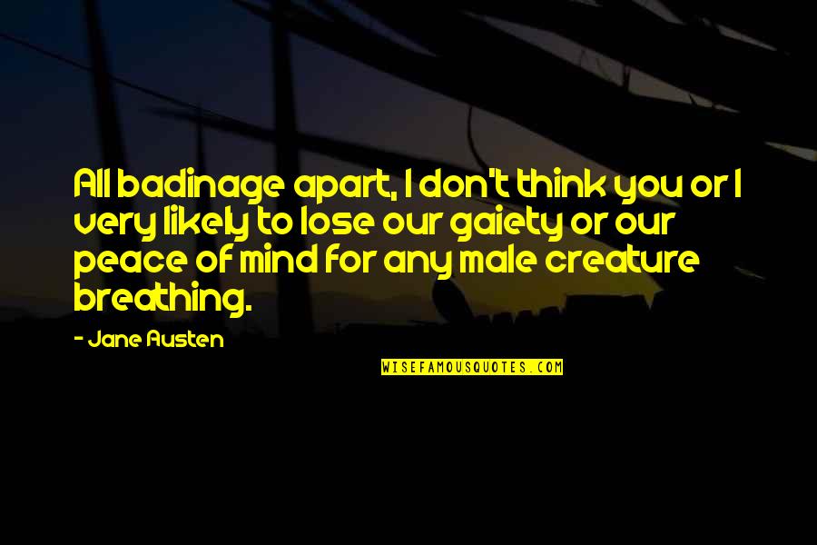 40 Yr Quotes By Jane Austen: All badinage apart, I don't think you or