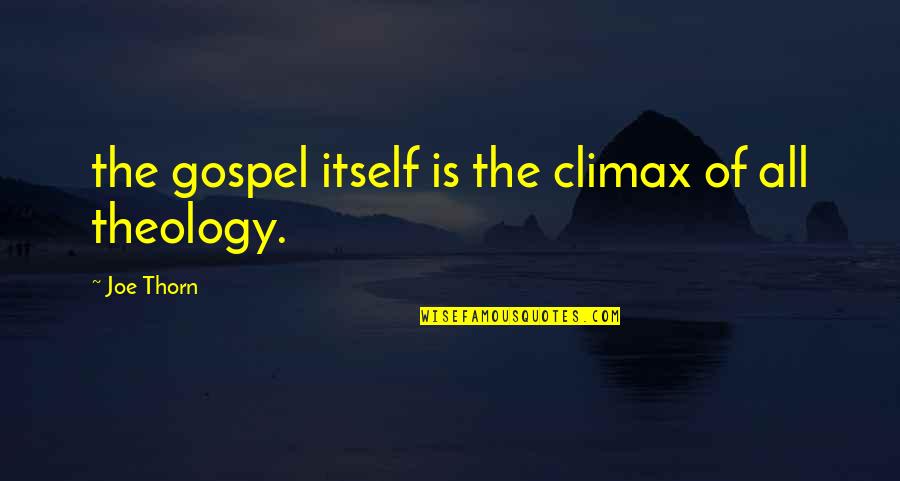 400 Coups Quotes By Joe Thorn: the gospel itself is the climax of all