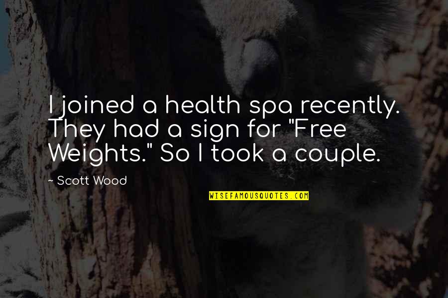 400 Coups Quotes By Scott Wood: I joined a health spa recently. They had