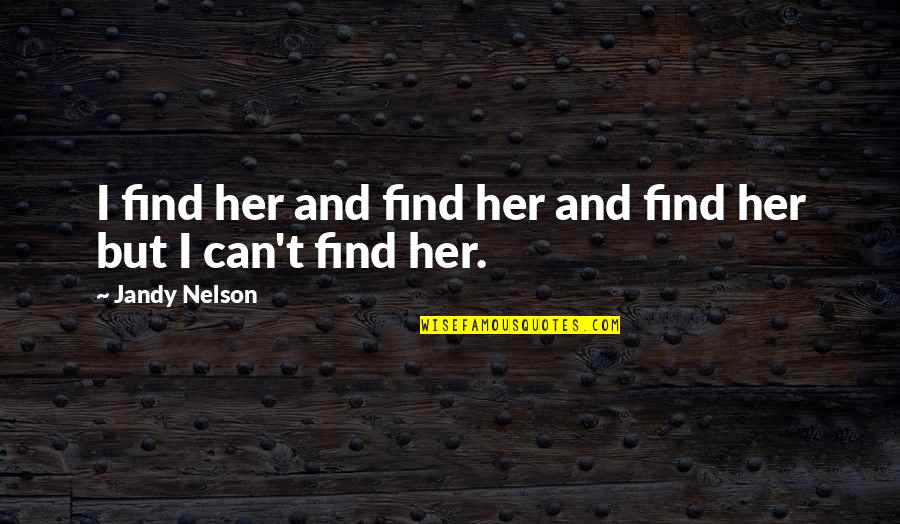 400 Good Spiritual Quotes By Jandy Nelson: I find her and find her and find