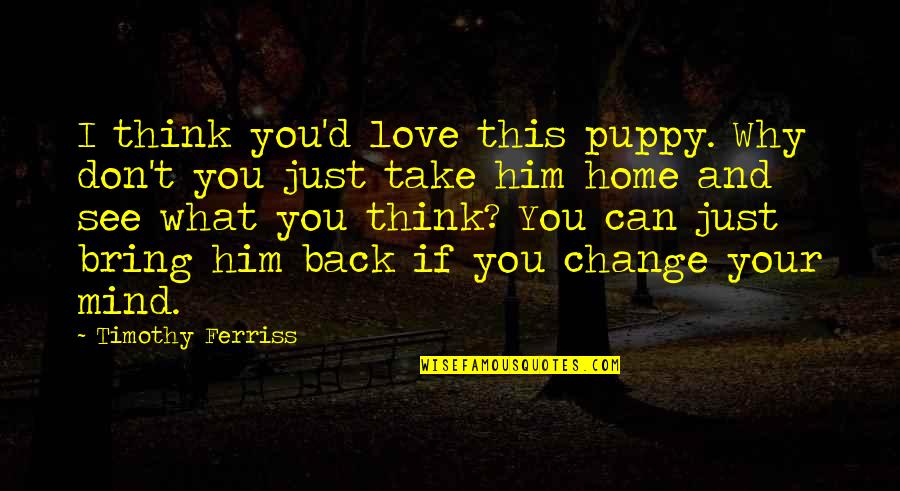 400 Greatest Movie Quotes By Timothy Ferriss: I think you'd love this puppy. Why don't