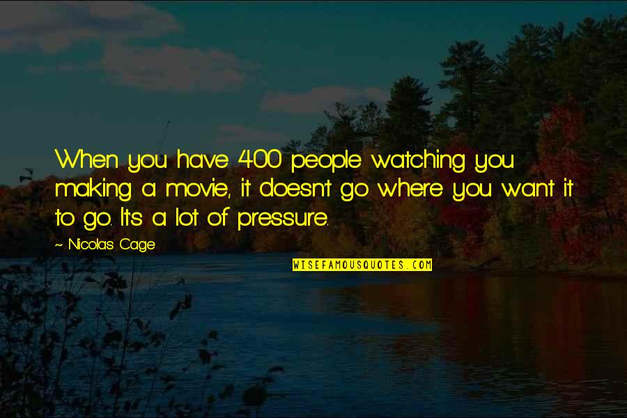 400 Movie Quotes By Nicolas Cage: When you have 400 people watching you making