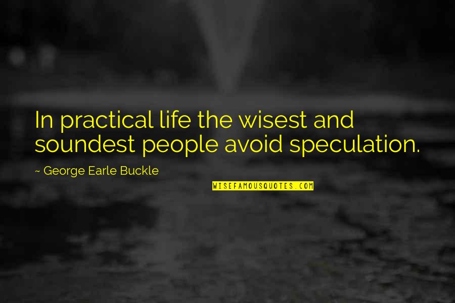 400 Nominees Movie Quotes By George Earle Buckle: In practical life the wisest and soundest people 400 Nominees Movie Quotes By George Earle Buckle: In practical life the wisest and soundest people