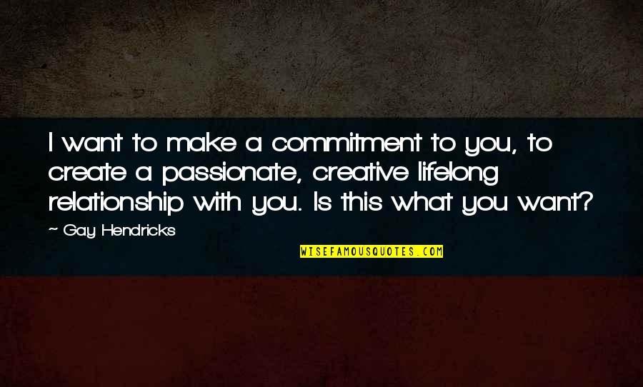 400 Pixels Quotes By Gay Hendricks: I want to make a commitment to you,